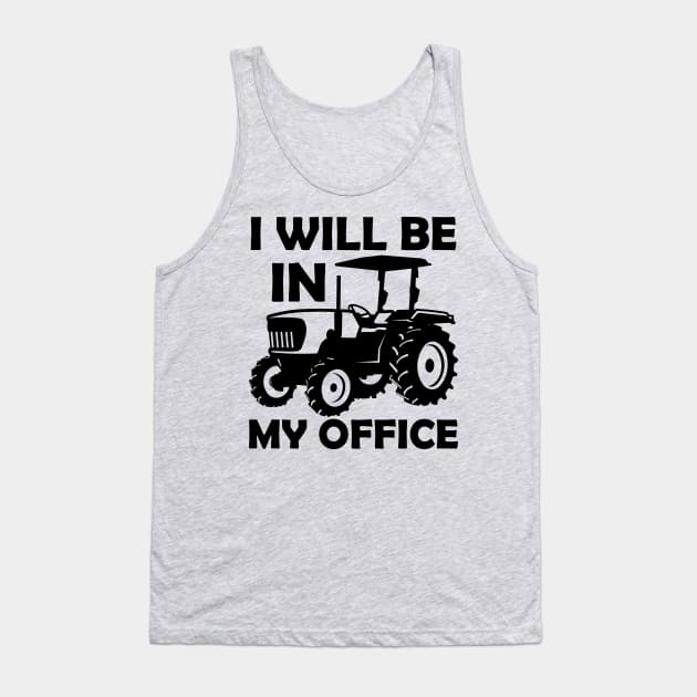 I will be in my office,tractor driver,gifs,gift,farmers gift,contry gifts Tank Top by teenices